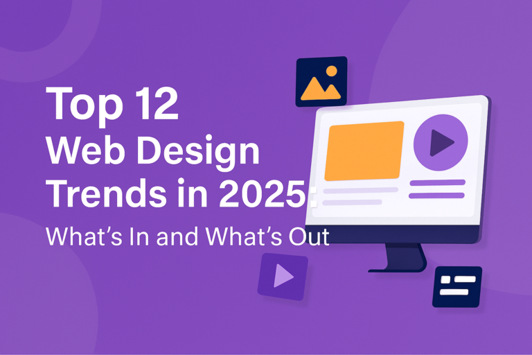 Top 12 Web Design Trends in 2025: What’s In and What’s Out