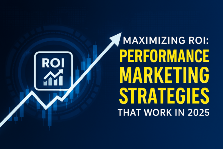 Maximizing ROI: Performance Marketing Strategies That Work in 2025