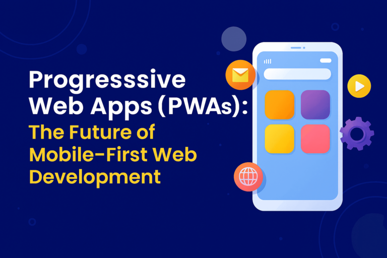 Progressive Web Apps (PWAs): The Future of Mobile-First Web Development