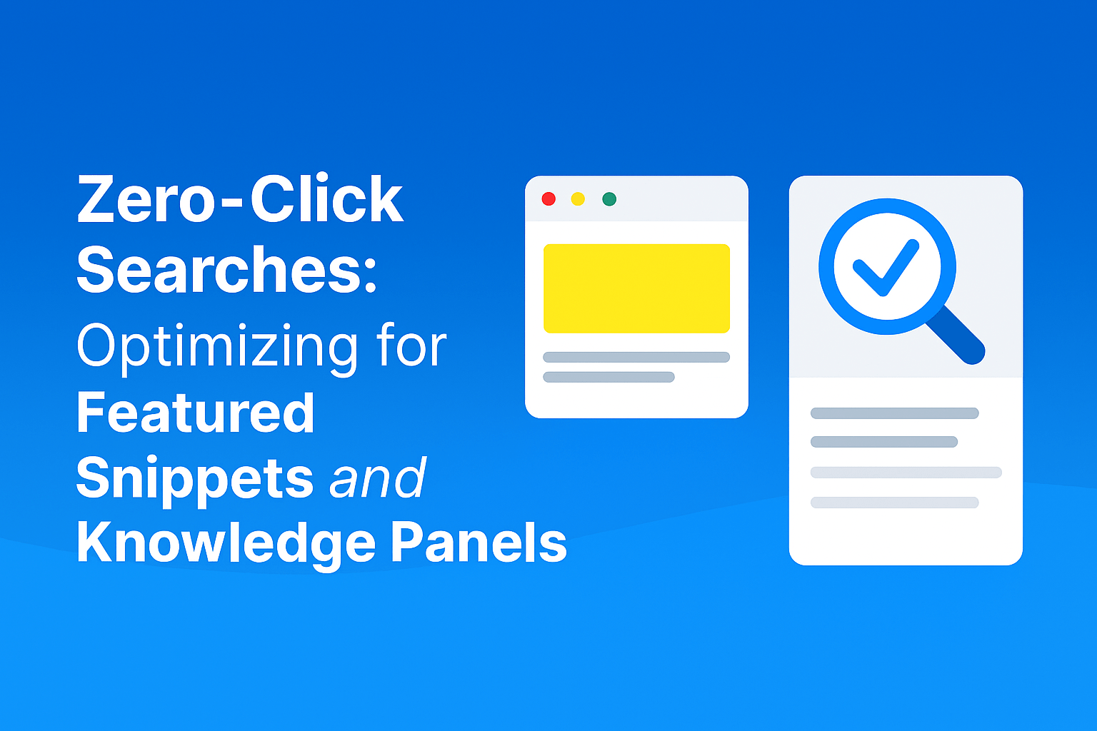 Zero-Click Searches: Optimizing for Featured Snippets and Knowledge Panels