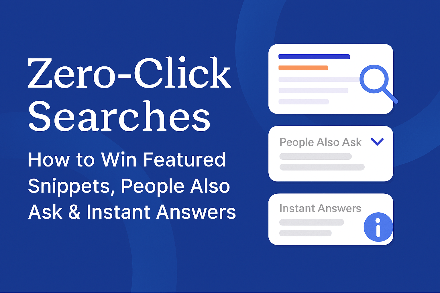 Zero-Click Searches: How to Win Featured Snippets, People Also Ask & Instant Answers