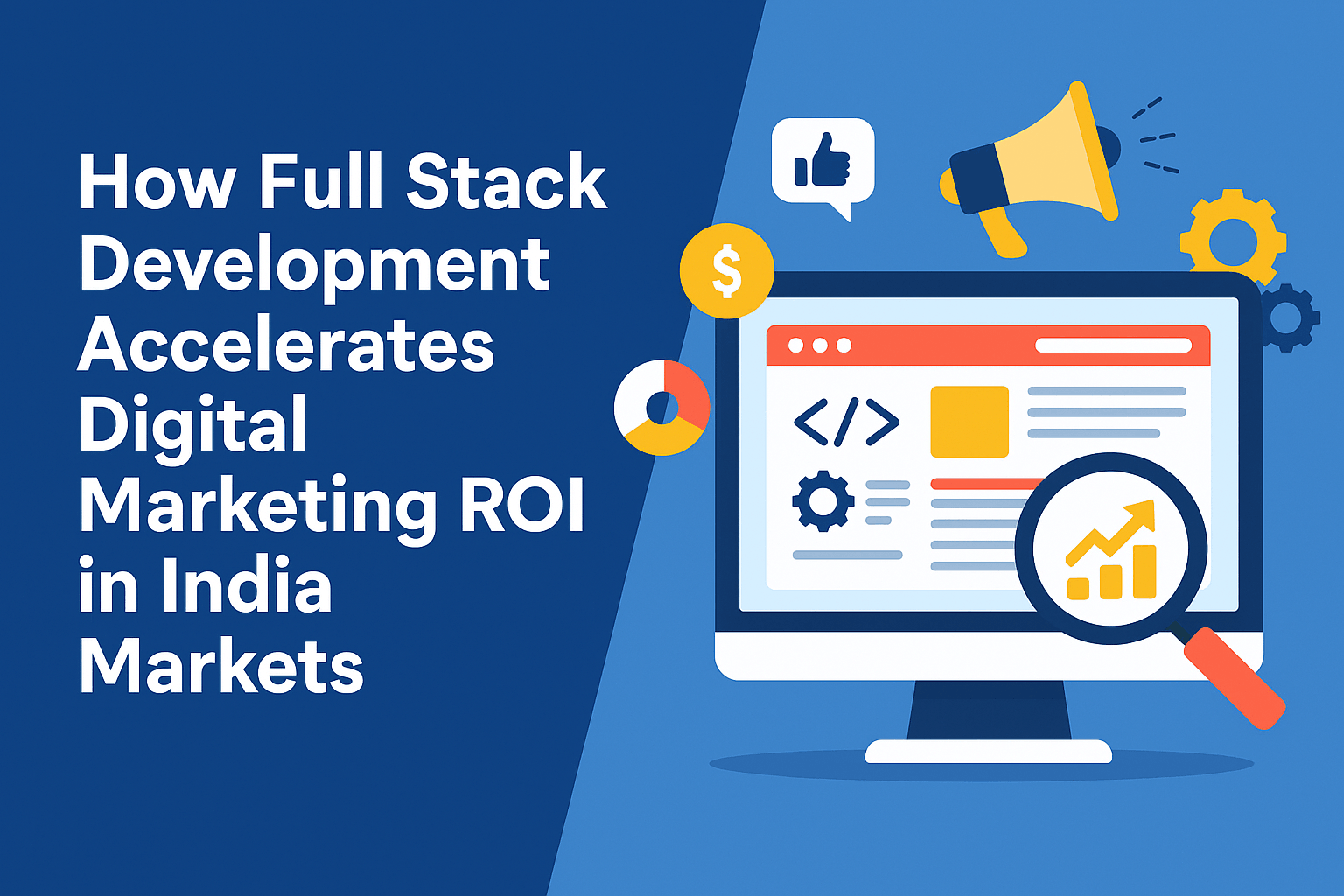 How Full Stack Development Accelerates Digital Marketing ROI in India Markets