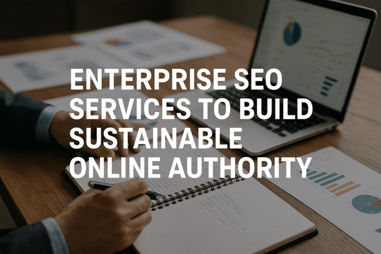 Enterprise SEO Services to Build Sustainable Online Authority